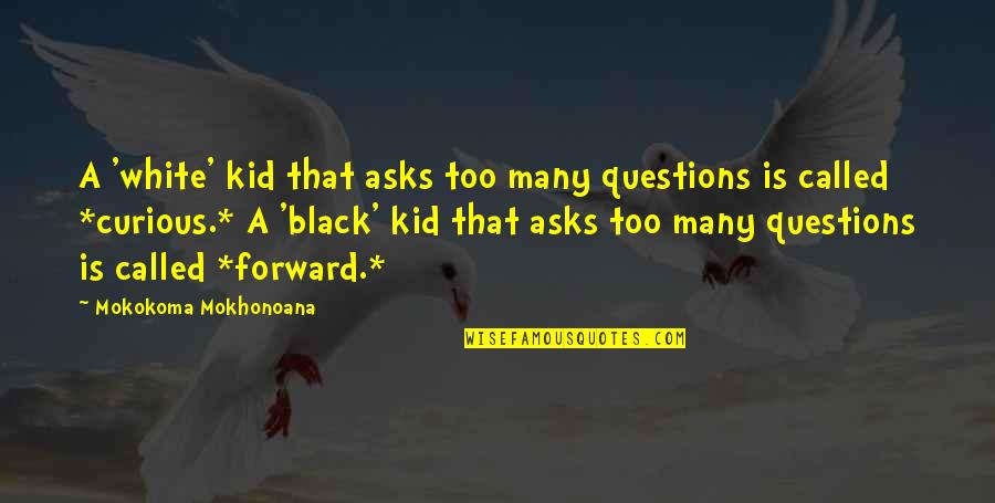 White Race Quotes By Mokokoma Mokhonoana: A 'white' kid that asks too many questions