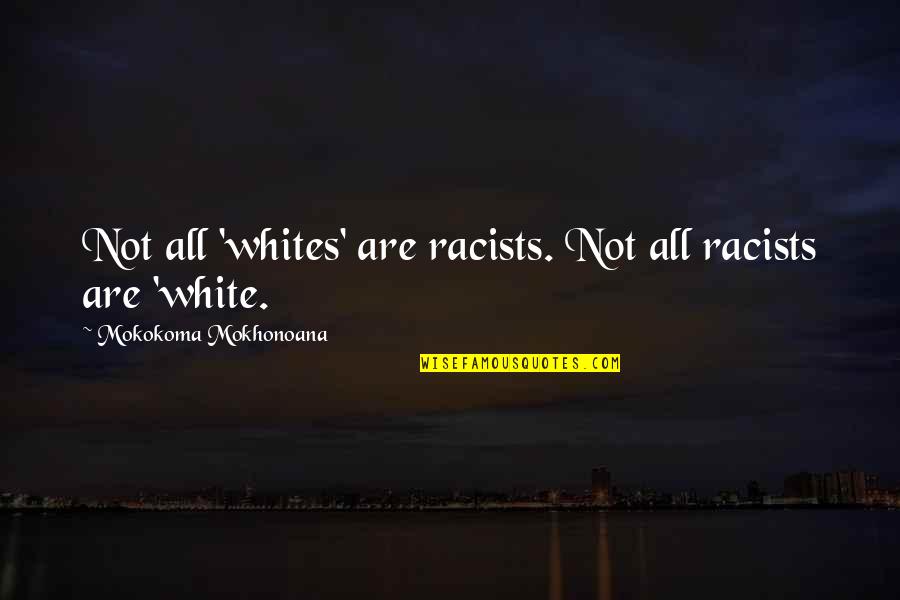 White Race Quotes By Mokokoma Mokhonoana: Not all 'whites' are racists. Not all racists