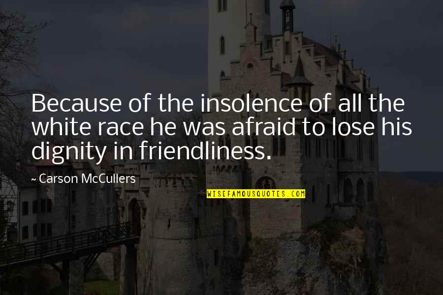 White Racism Quotes By Carson McCullers: Because of the insolence of all the white