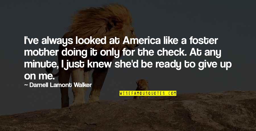 White Racism Quotes By Darnell Lamont Walker: I've always looked at America like a foster