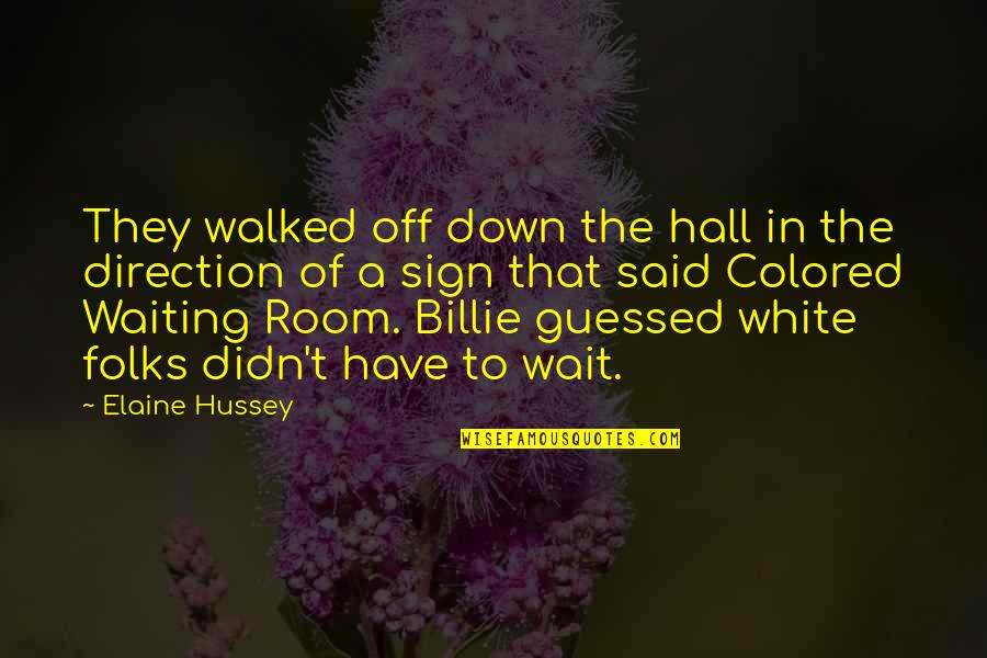 White Racism Quotes By Elaine Hussey: They walked off down the hall in the