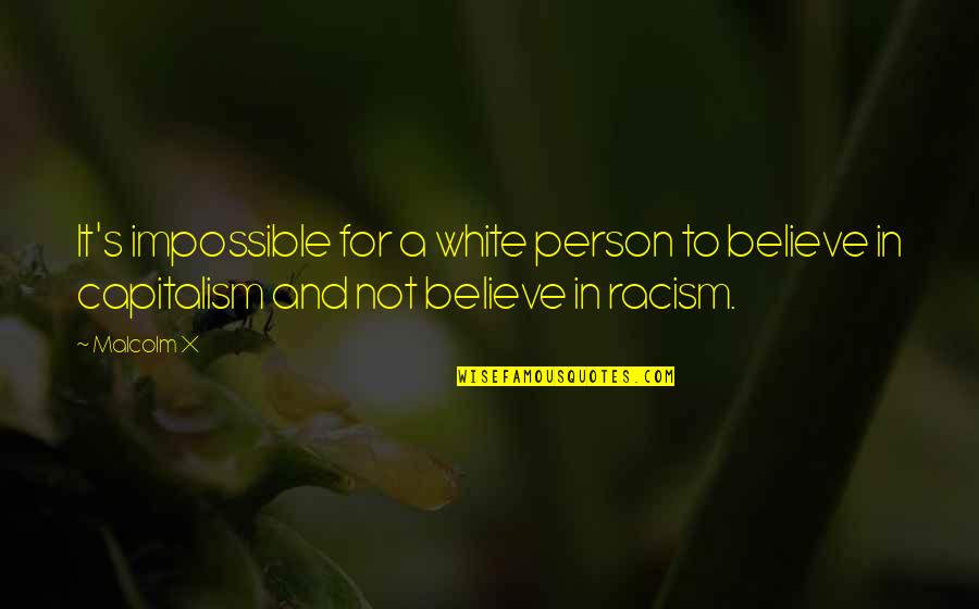 White Racism Quotes By Malcolm X: It's impossible for a white person to believe