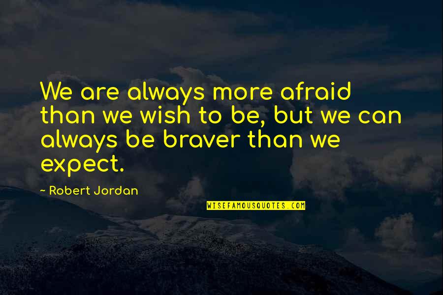 White Rose Group Quotes By Robert Jordan: We are always more afraid than we wish