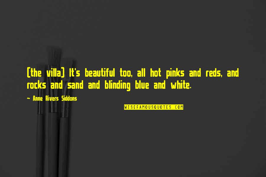 White Sand Quotes By Anne Rivers Siddons: (the villa) It's beautiful too, all hot pinks