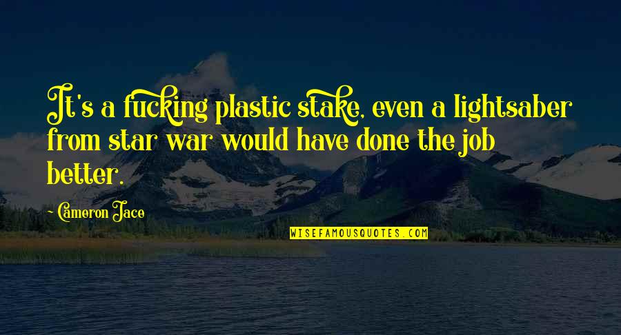 White Savior Quotes By Cameron Jace: It's a fucking plastic stake, even a lightsaber White Savior Quotes By Cameron Jace: It's a fucking plastic stake, even a lightsaber