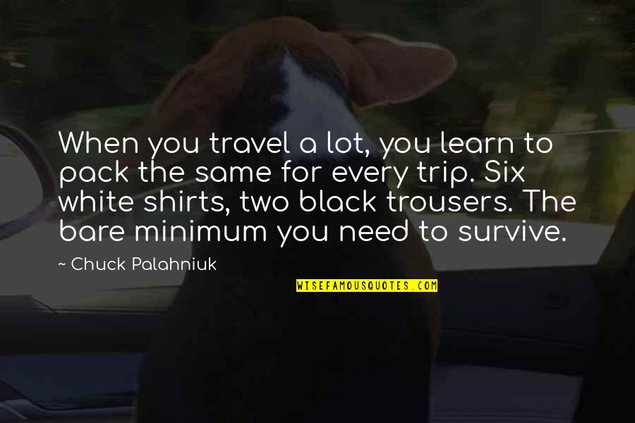 White Shirts Quotes By Chuck Palahniuk: When you travel a lot, you learn to