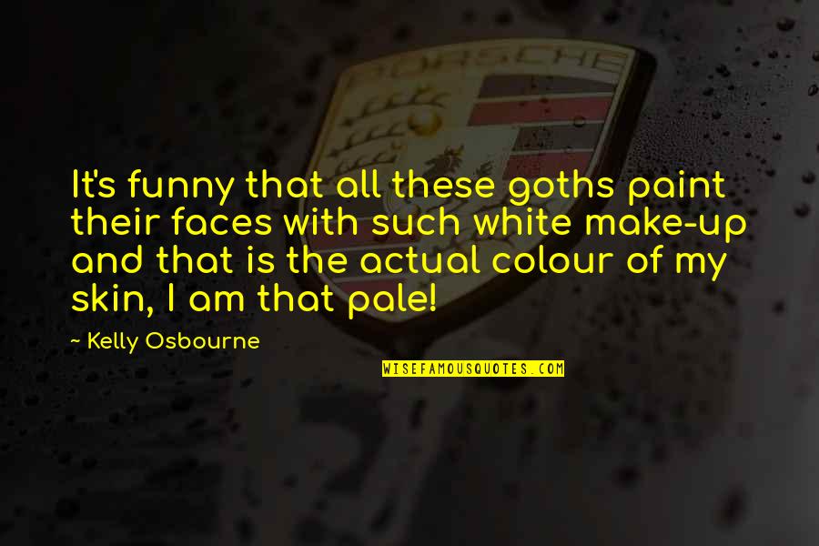 White Skin Quotes By Kelly Osbourne: It's funny that all these goths paint their