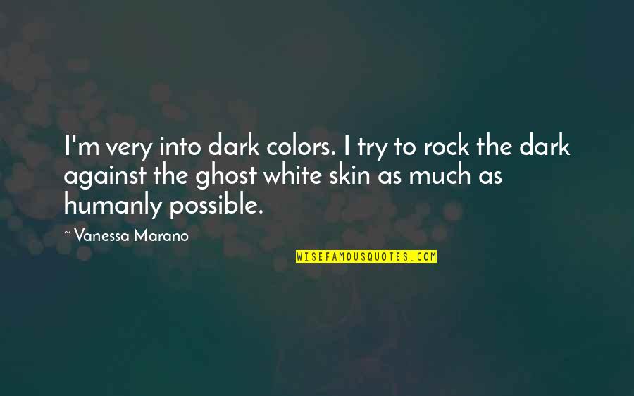 White Skin Quotes By Vanessa Marano: I'm very into dark colors. I try to