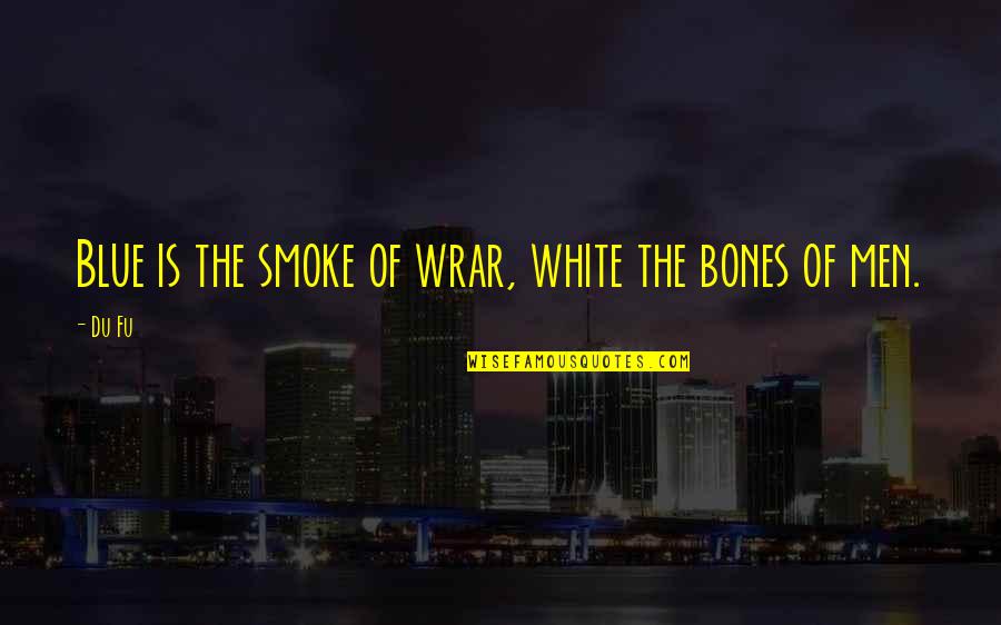 White Smoke Quotes By Du Fu: Blue is the smoke of wrar, white the