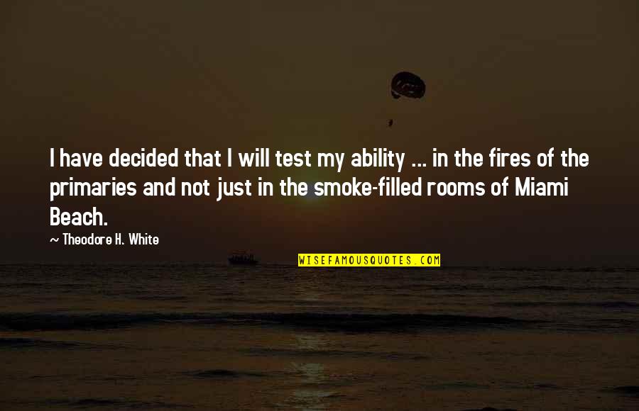 White Smoke Quotes By Theodore H. White: I have decided that I will test my
