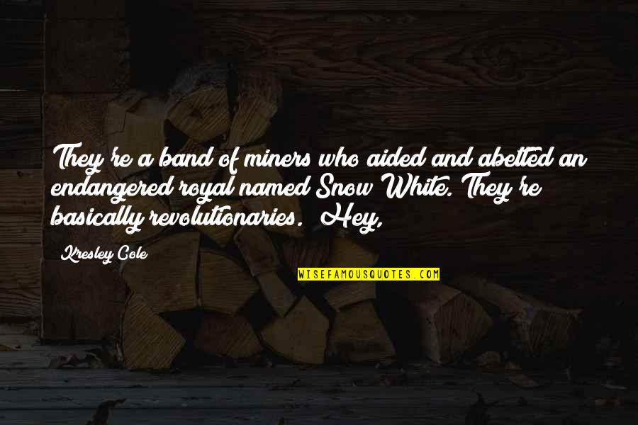 White Snow Quotes By Kresley Cole: They're a band of miners who aided and