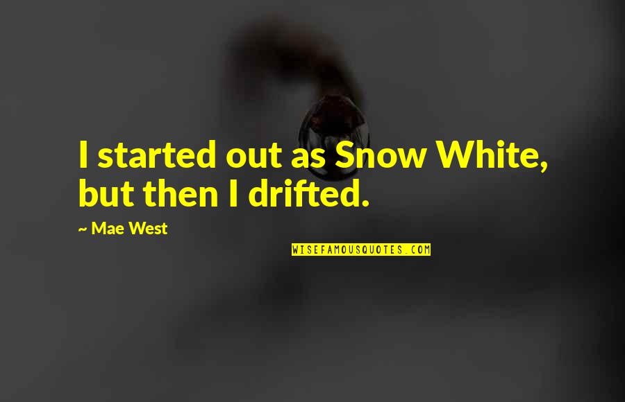 White Snow Quotes By Mae West: I started out as Snow White, but then