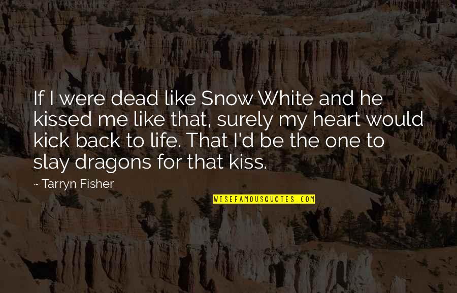 White Snow Quotes By Tarryn Fisher: If I were dead like Snow White and