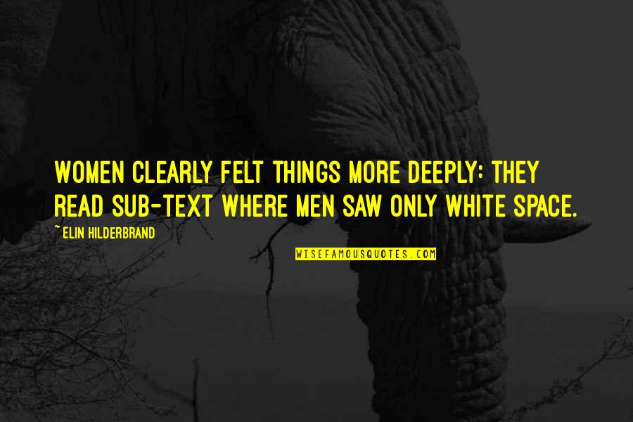 White Space Quotes By Elin Hilderbrand: Women clearly felt things more deeply: they read