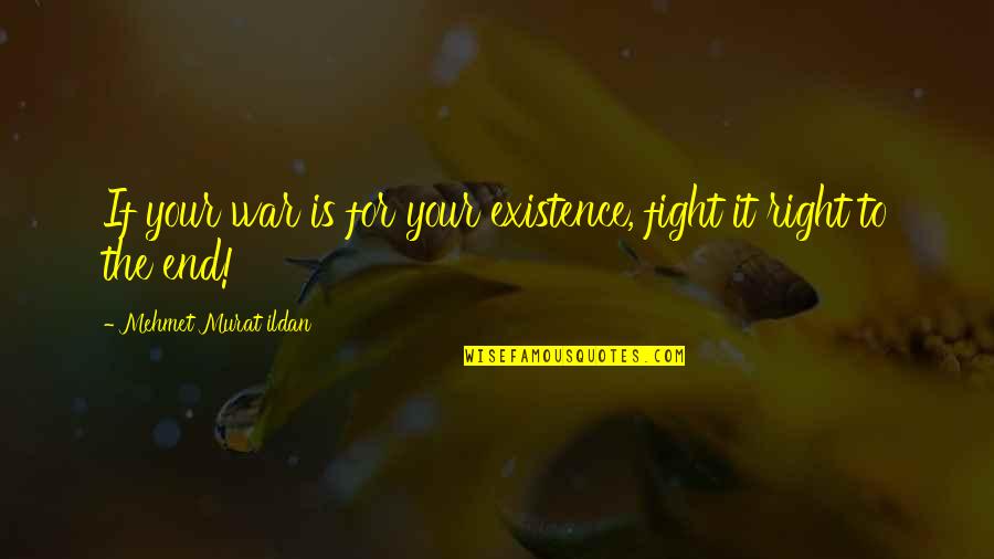 White Space Quotes By Mehmet Murat Ildan: If your war is for your existence, fight