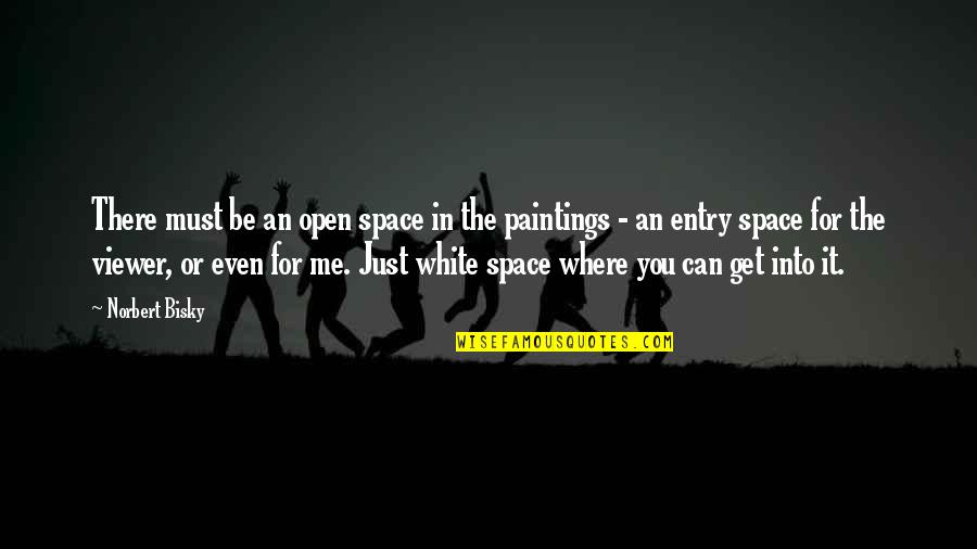 White Space Quotes By Norbert Bisky: There must be an open space in the