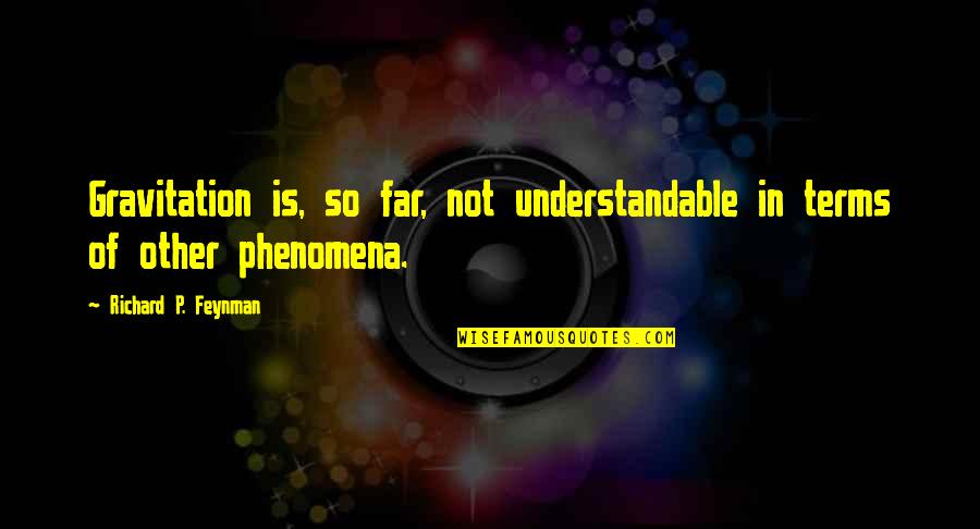 White Space Quotes By Richard P. Feynman: Gravitation is, so far, not understandable in terms White Space Quotes By Richard P. Feynman: Gravitation is, so far, not understandable in terms