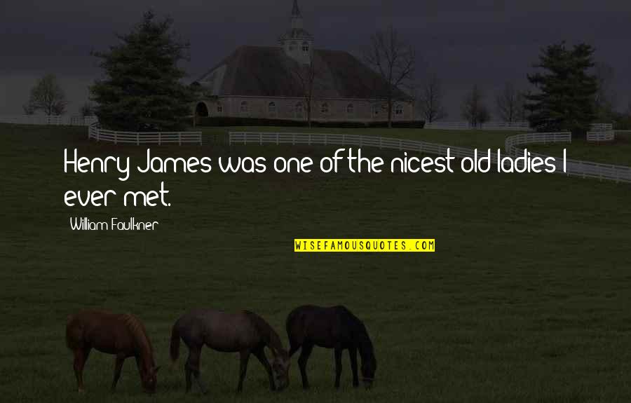 White Squall Quotes By William Faulkner: Henry James was one of the nicest old White Squall Quotes By William Faulkner: Henry James was one of the nicest old
