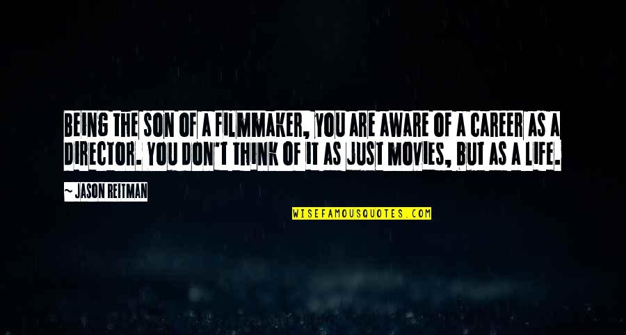 White Supremacist Quotes By Jason Reitman: Being the son of a filmmaker, you are White Supremacist Quotes By Jason Reitman: Being the son of a filmmaker, you are