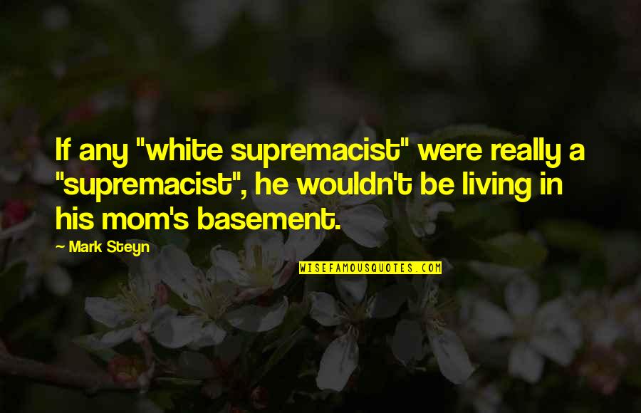 White Supremacist Quotes By Mark Steyn: If any "white supremacist" were really a "supremacist",
