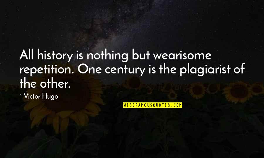 White Supremacy Quotes By Victor Hugo: All history is nothing but wearisome repetition. One