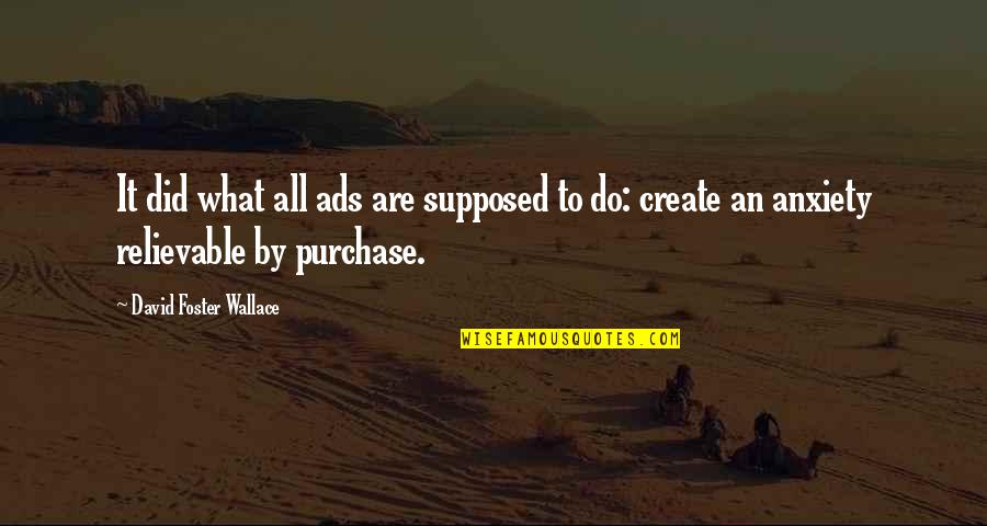 White T Shirt Quotes By David Foster Wallace: It did what all ads are supposed to