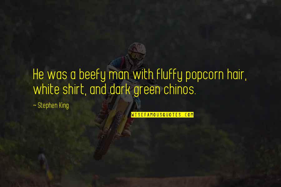 White T Shirt Quotes By Stephen King: He was a beefy man with fluffy popcorn