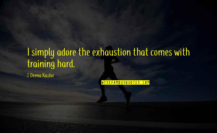 White Teacher Vivian Paley Quotes By Deena Kastor: I simply adore the exhaustion that comes with White Teacher Vivian Paley Quotes By Deena Kastor: I simply adore the exhaustion that comes with