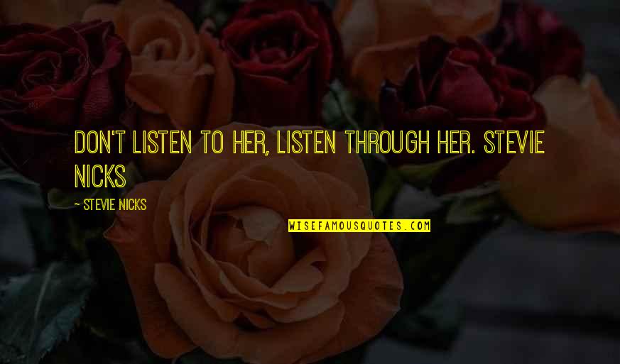 White Teacher Vivian Paley Quotes By Stevie Nicks: Don't Listen To Her, Listen Through Her. Stevie White Teacher Vivian Paley Quotes By Stevie Nicks: Don't Listen To Her, Listen Through Her. Stevie