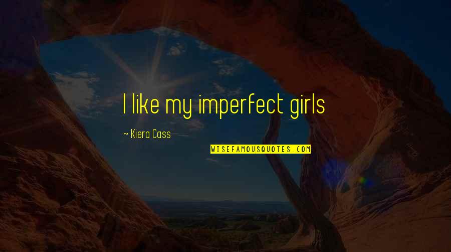 White Tee Shirt Quotes By Kiera Cass: I like my imperfect girls