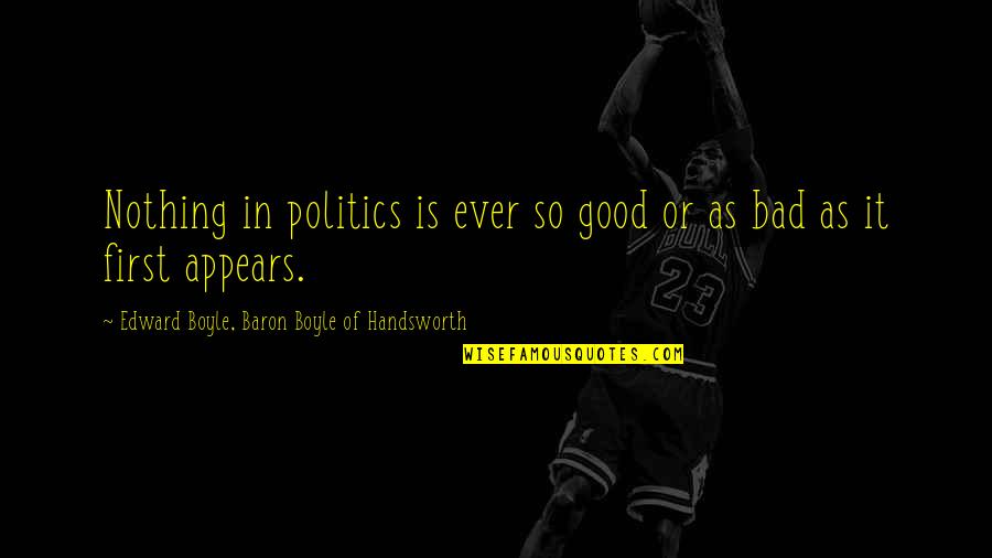 White Teeth Identity Quotes By Edward Boyle, Baron Boyle Of Handsworth: Nothing in politics is ever so good or White Teeth Identity Quotes By Edward Boyle, Baron Boyle Of Handsworth: Nothing in politics is ever so good or