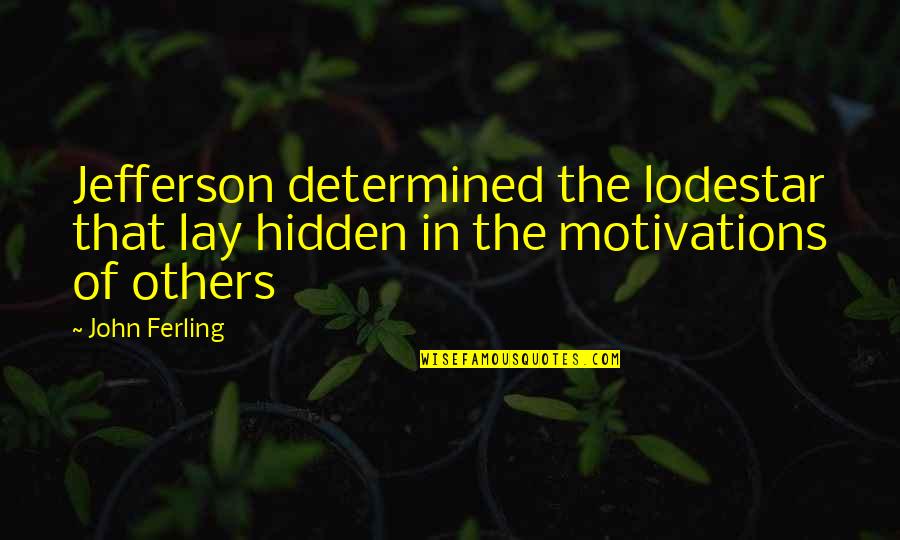 White Teeth Identity Quotes By John Ferling: Jefferson determined the lodestar that lay hidden in