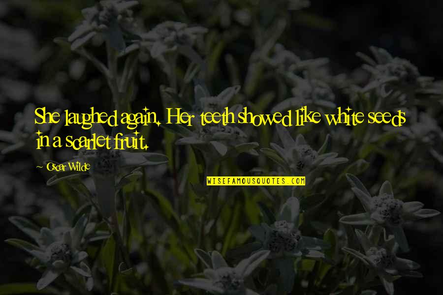 White Teeth Quotes By Oscar Wilde: She laughed again. Her teeth showed like white