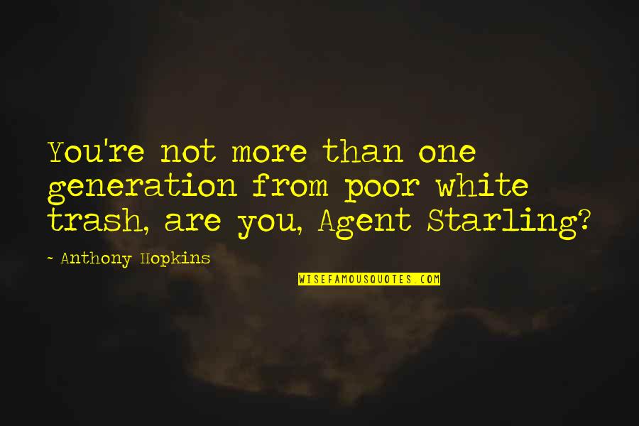 White Trash Quotes By Anthony Hopkins: You're not more than one generation from poor White Trash Quotes By Anthony Hopkins: You're not more than one generation from poor
