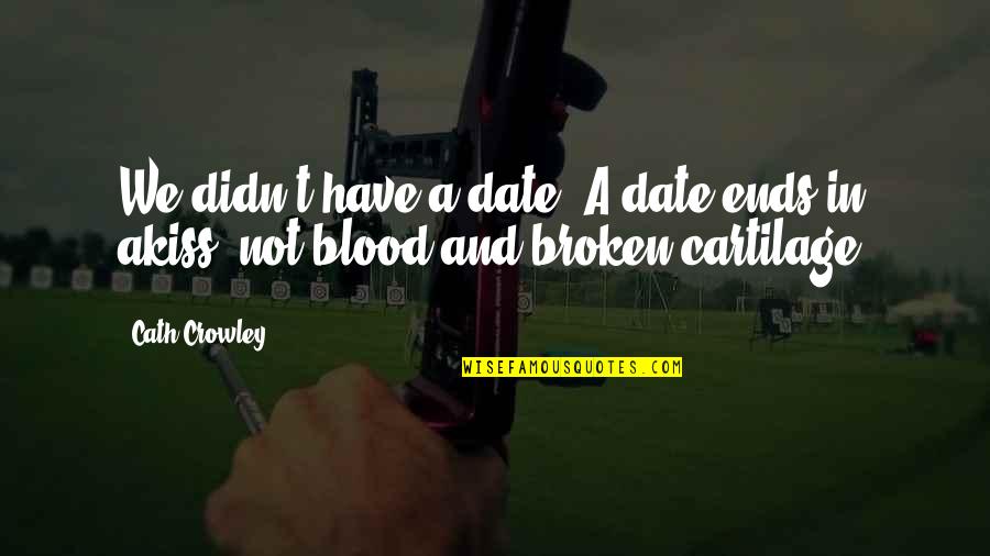 White Trash Quotes By Cath Crowley: We didn't have a date. A date ends