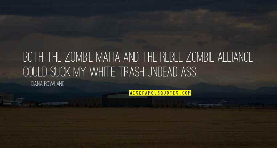 White Trash Quotes By Diana Rowland: Both the zombie mafia and the rebel zombie White Trash Quotes By Diana Rowland: Both the zombie mafia and the rebel zombie