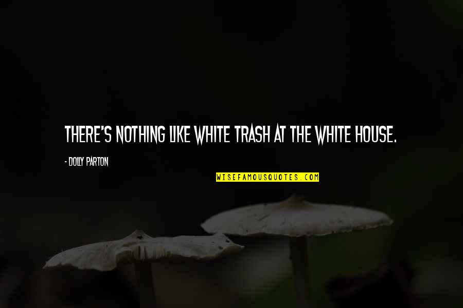 White Trash Quotes By Dolly Parton: There's nothing like white trash at the White White Trash Quotes By Dolly Parton: There's nothing like white trash at the White