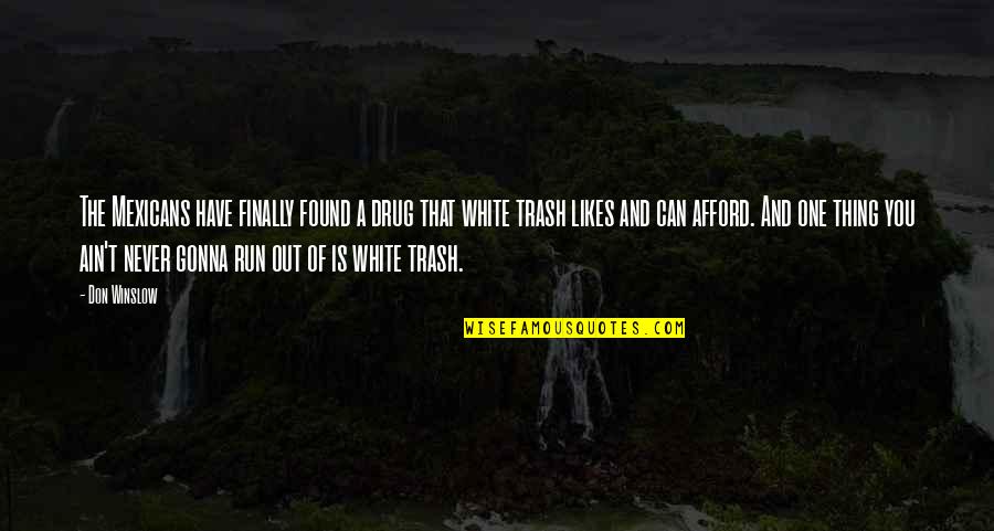 White Trash Quotes By Don Winslow: The Mexicans have finally found a drug that White Trash Quotes By Don Winslow: The Mexicans have finally found a drug that