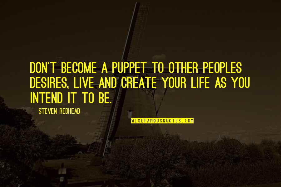 White Trash Quotes By Steven Redhead: Don't become a puppet to other peoples desires, White Trash Quotes By Steven Redhead: Don't become a puppet to other peoples desires,
