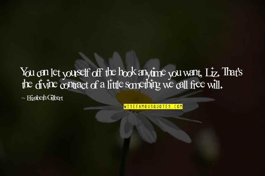 White Truffle Quotes By Elizabeth Gilbert: You can let yourself off the hook anytime White Truffle Quotes By Elizabeth Gilbert: You can let yourself off the hook anytime