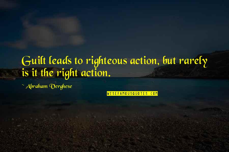 White Wall Art Quotes By Abraham Verghese: Guilt leads to righteous action, but rarely is
