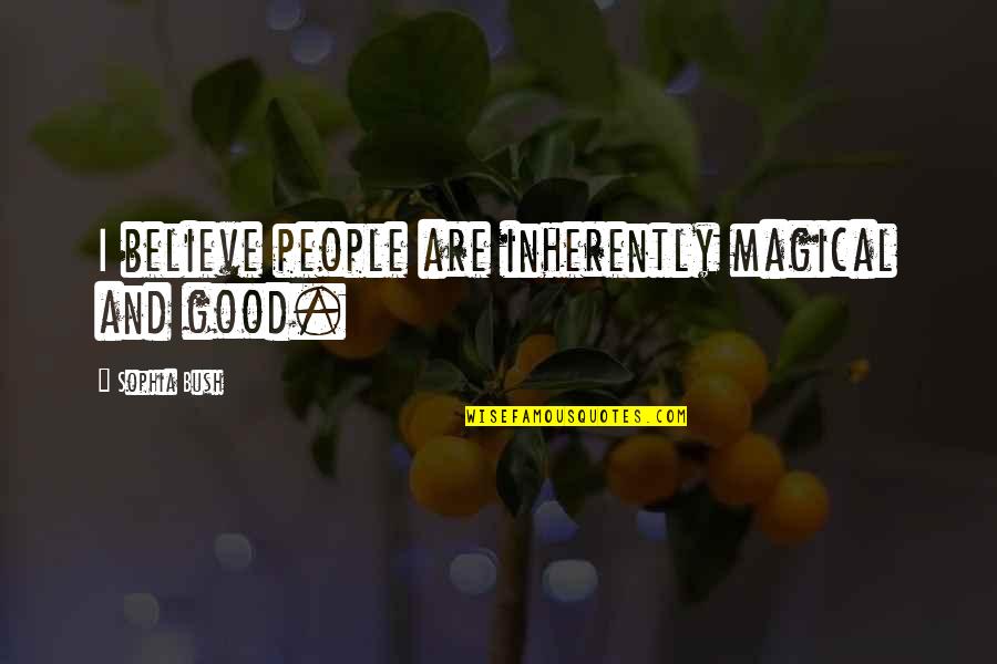 White Wall Art Quotes By Sophia Bush: I believe people are inherently magical and good.