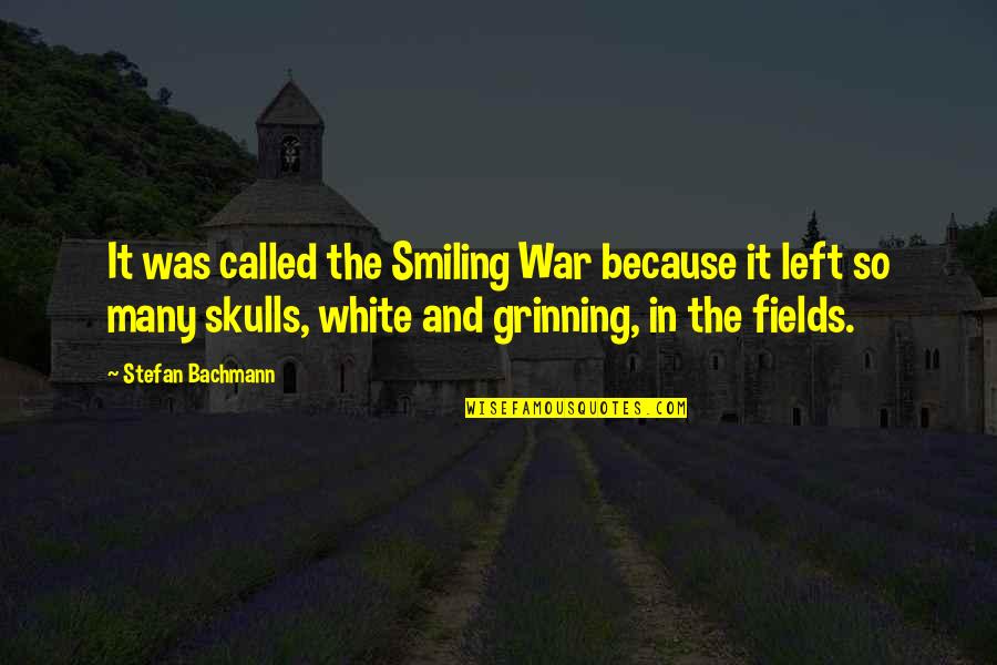 White War Quotes By Stefan Bachmann: It was called the Smiling War because it