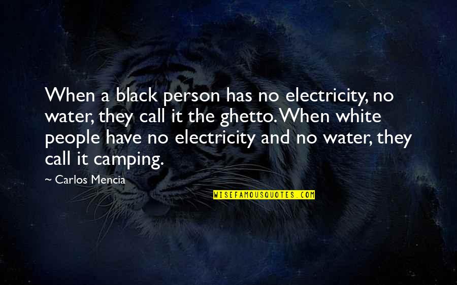 White Water Quotes By Carlos Mencia: When a black person has no electricity, no