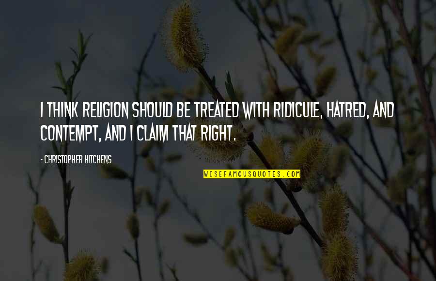 White Whale Quotes By Christopher Hitchens: I think religion should be treated with ridicule,