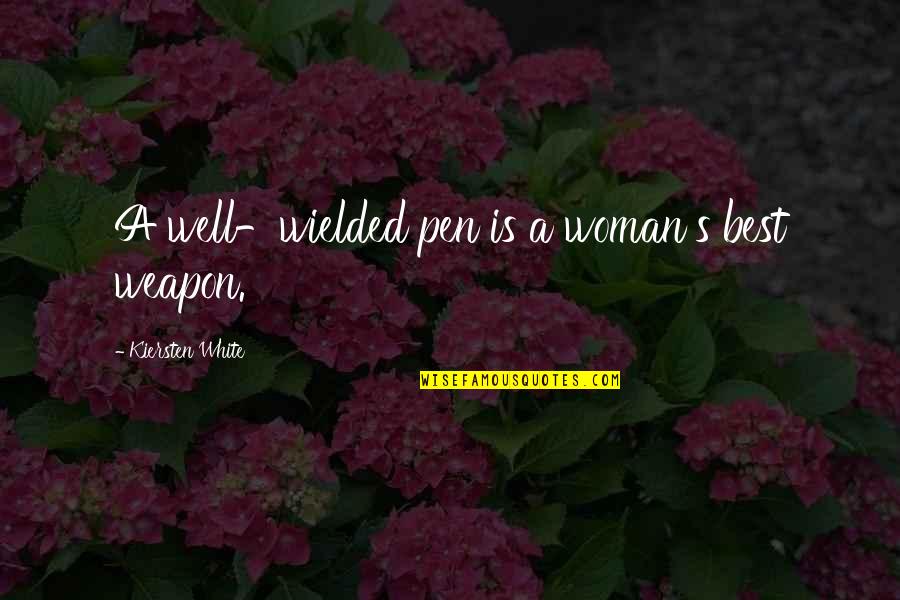 White Woman Quotes By Kiersten White: A well-wielded pen is a woman's best weapon.