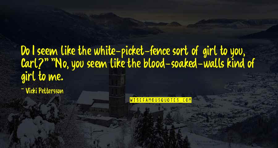 White Woman Quotes By Vicki Pettersson: Do I seem like the white-picket-fence sort of