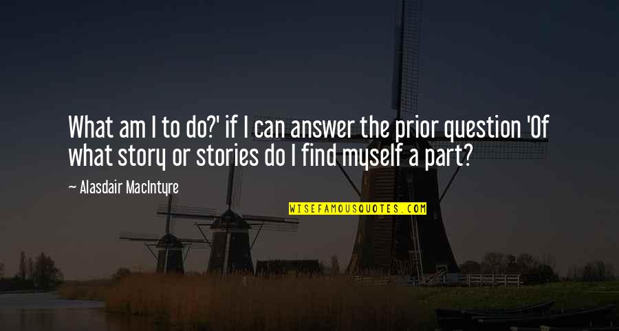 Whitebeard Pirates Quotes By Alasdair MacIntyre: What am I to do?' if I can Whitebeard Pirates Quotes By Alasdair MacIntyre: What am I to do?' if I can