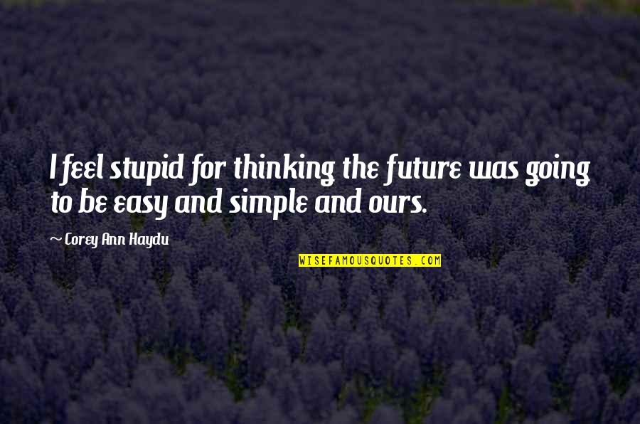 Whitebeard Pirates Quotes By Corey Ann Haydu: I feel stupid for thinking the future was