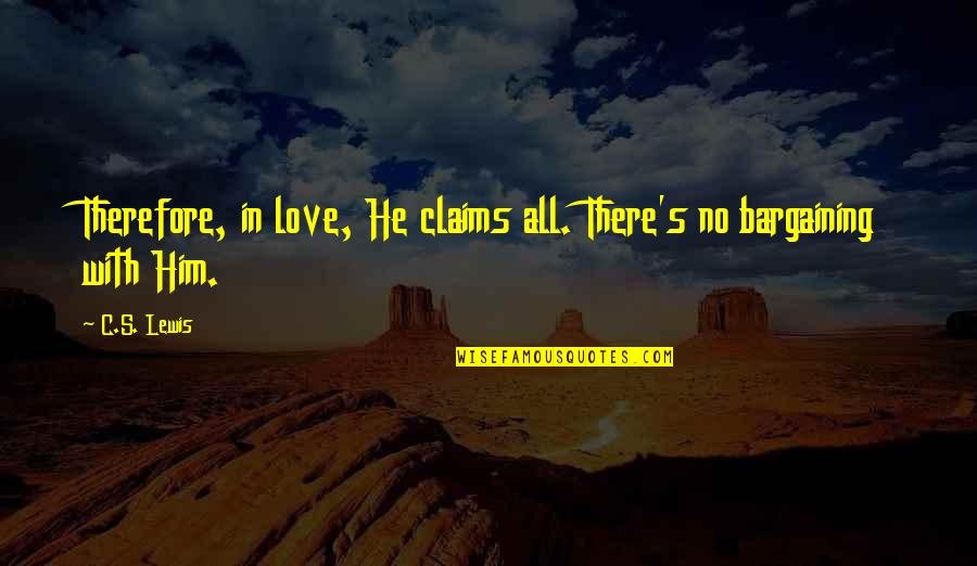 Whitebeards Bisento Quotes By C.S. Lewis: Therefore, in love, He claims all. There's no